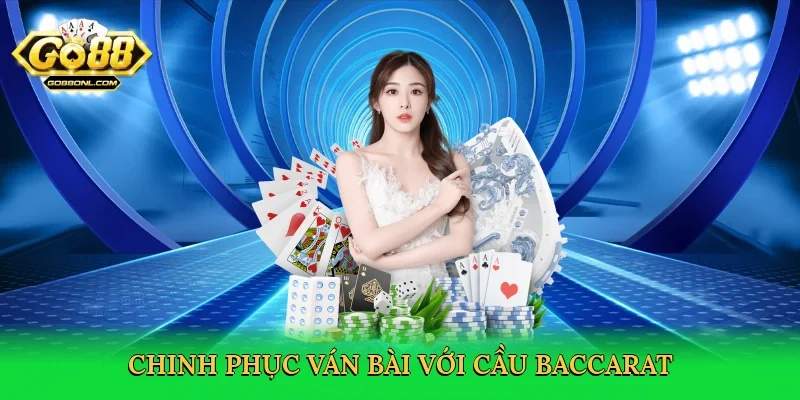 Chinh phục ván bài với Cầu baccarat
