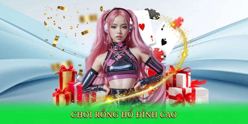 Chơi Rồng Hổ đỉnh cao