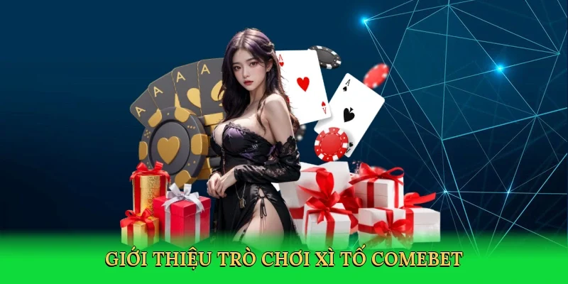 Giới thiệu trò chơi xì tố Comebet