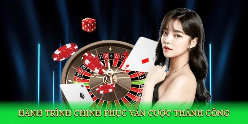 Hành trình chinh phục ván cược thành công