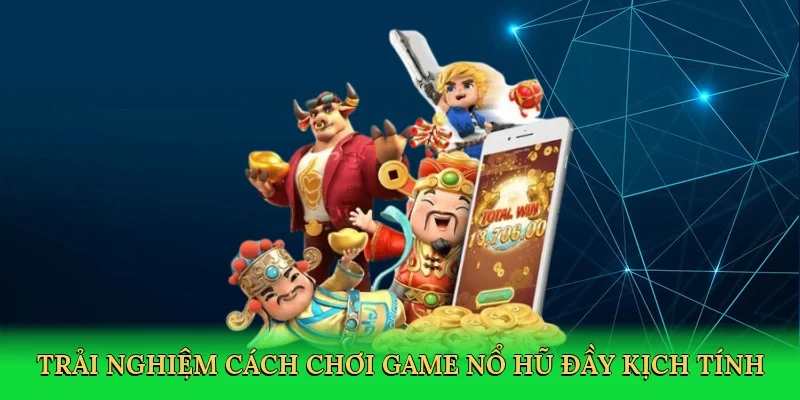 Trải nghiệm cách chơi game nổ hũ đầy kịch tính