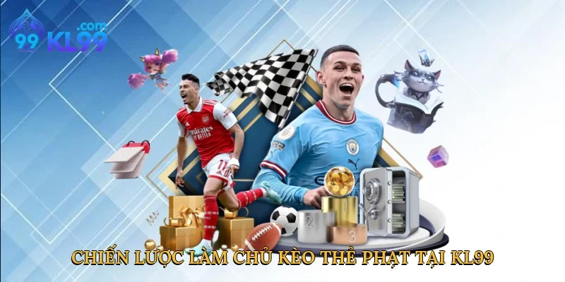 Chiến lược làm chủ kèo thẻ phạt tại KL99