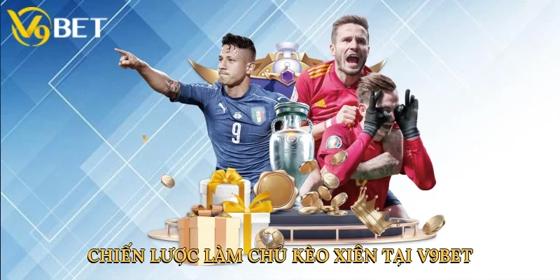 Chiến lược làm chủ kèo xiên tại V9bet