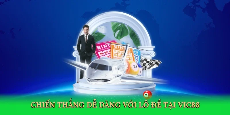 Chiến thắng dễ dàng với lô đề tại Vic88