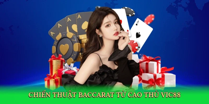 Chiến thuật baccarat từ cao thủ Vic88