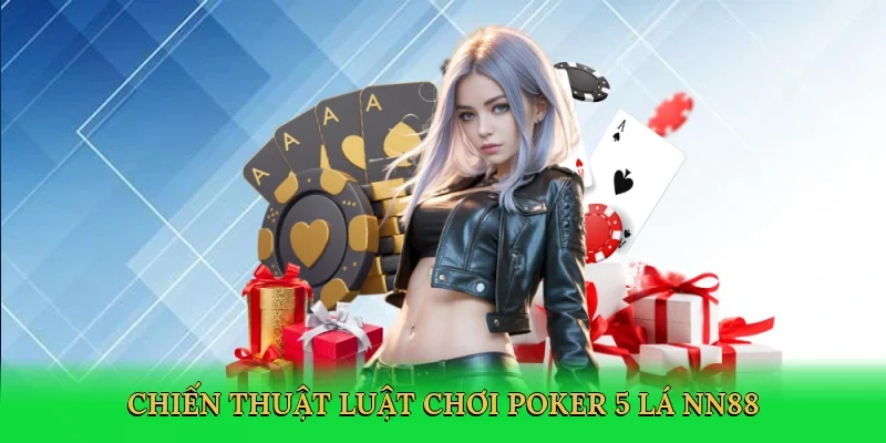 Chiến thuật Luật chơi poker 5 lá NN88