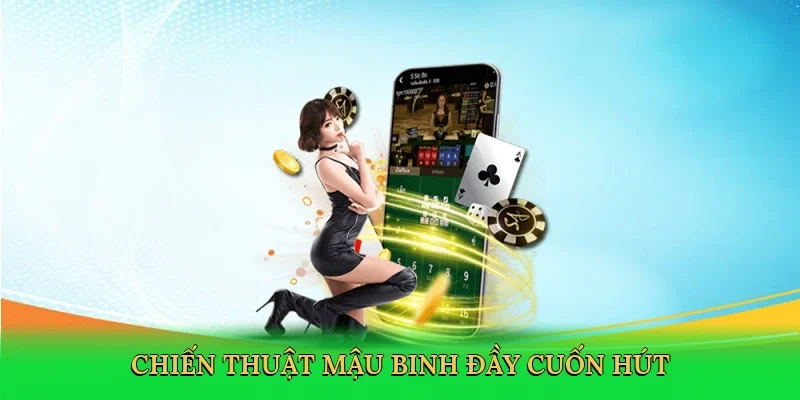 Chiến thuật mậu binh đầy cuốn hút