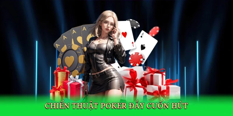 Chiến thuật poker đầy cuốn hút