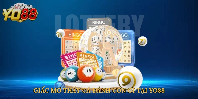 Giấc mơ thấy cá đánh con gì tại Yo88 mở ra thế giới soi cầu độc đáo