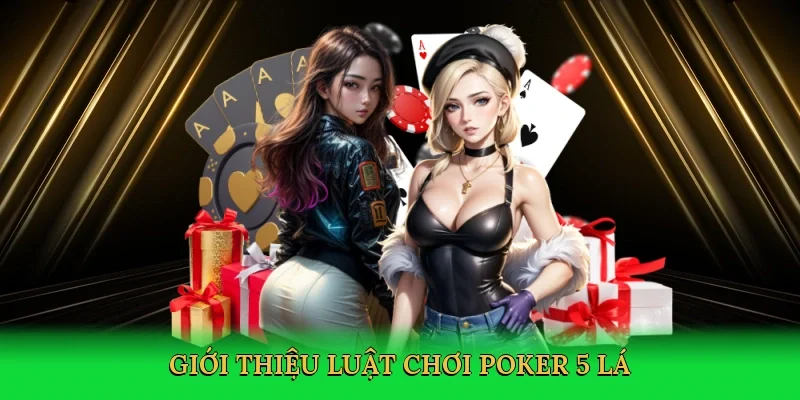 Giới thiệu Luật chơi poker 5 lá