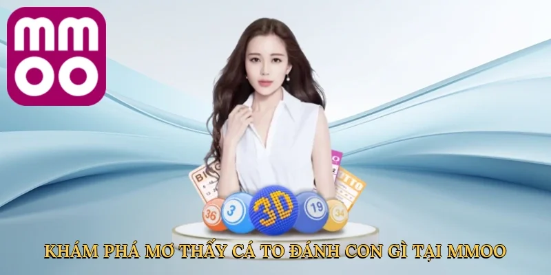 Khám phá mơ thấy cá to đánh con gì tại MMOO