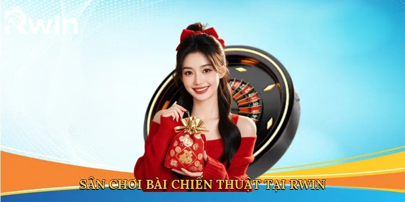 Sân chơi bài chiến thuật tại Rwin