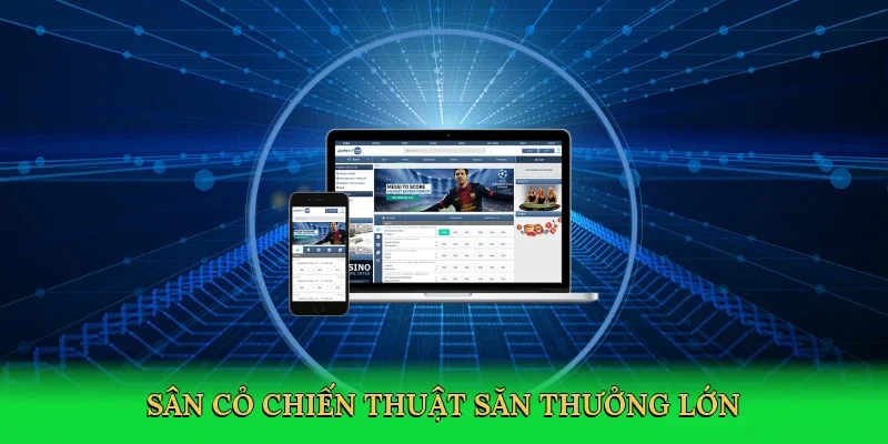 Sân cỏ chiến thuật, săn thưởng lớn