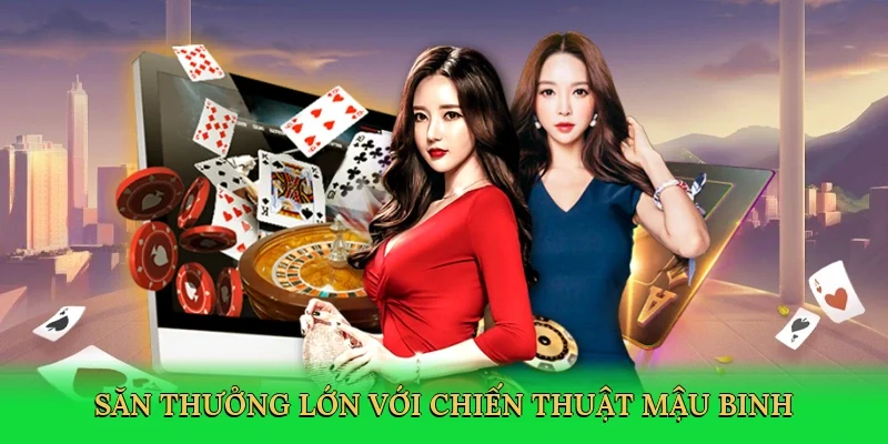 Săn thưởng lớn với chiến thuật mậu binh