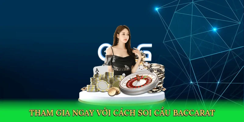 Tham gia ngay với Cách soi cầu baccarat